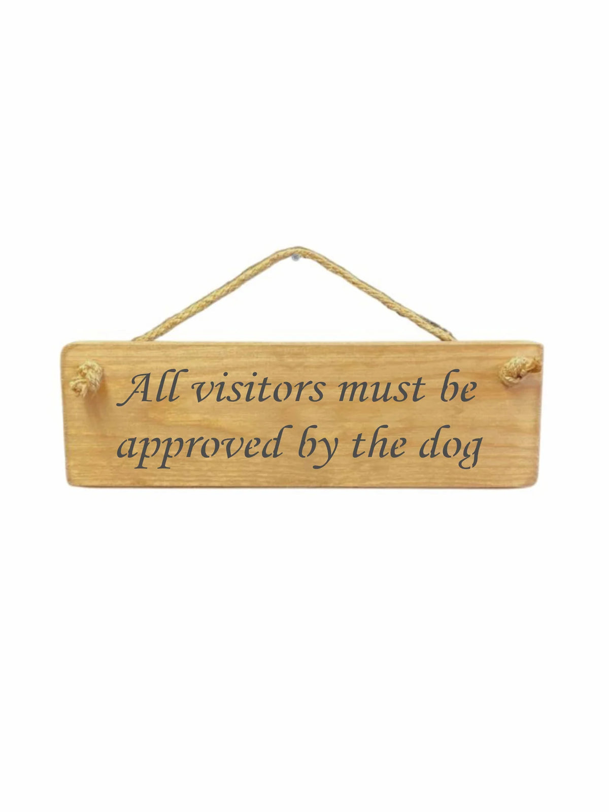 Hanging Sign - Natural - All Visitors Must Be Approved By The Dog
