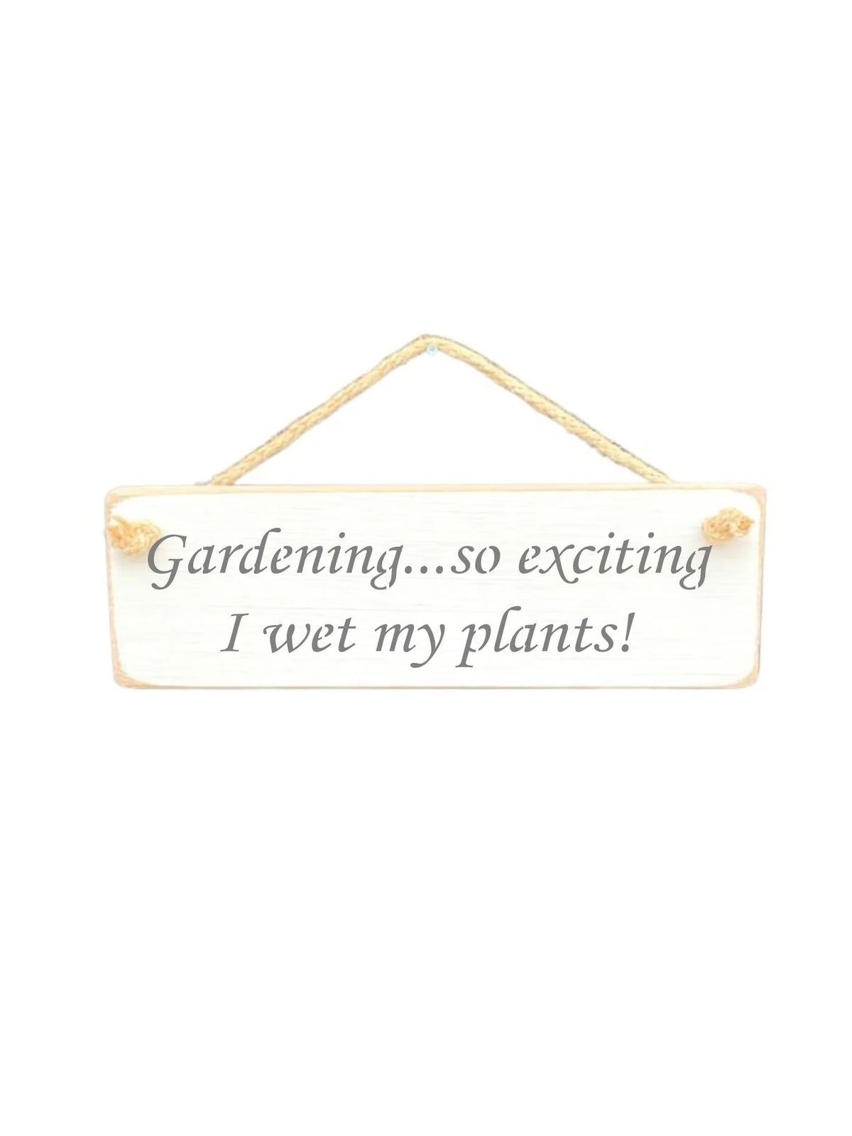 Hanging Sign - White - Gardening? So Exciting I Wet My Plants