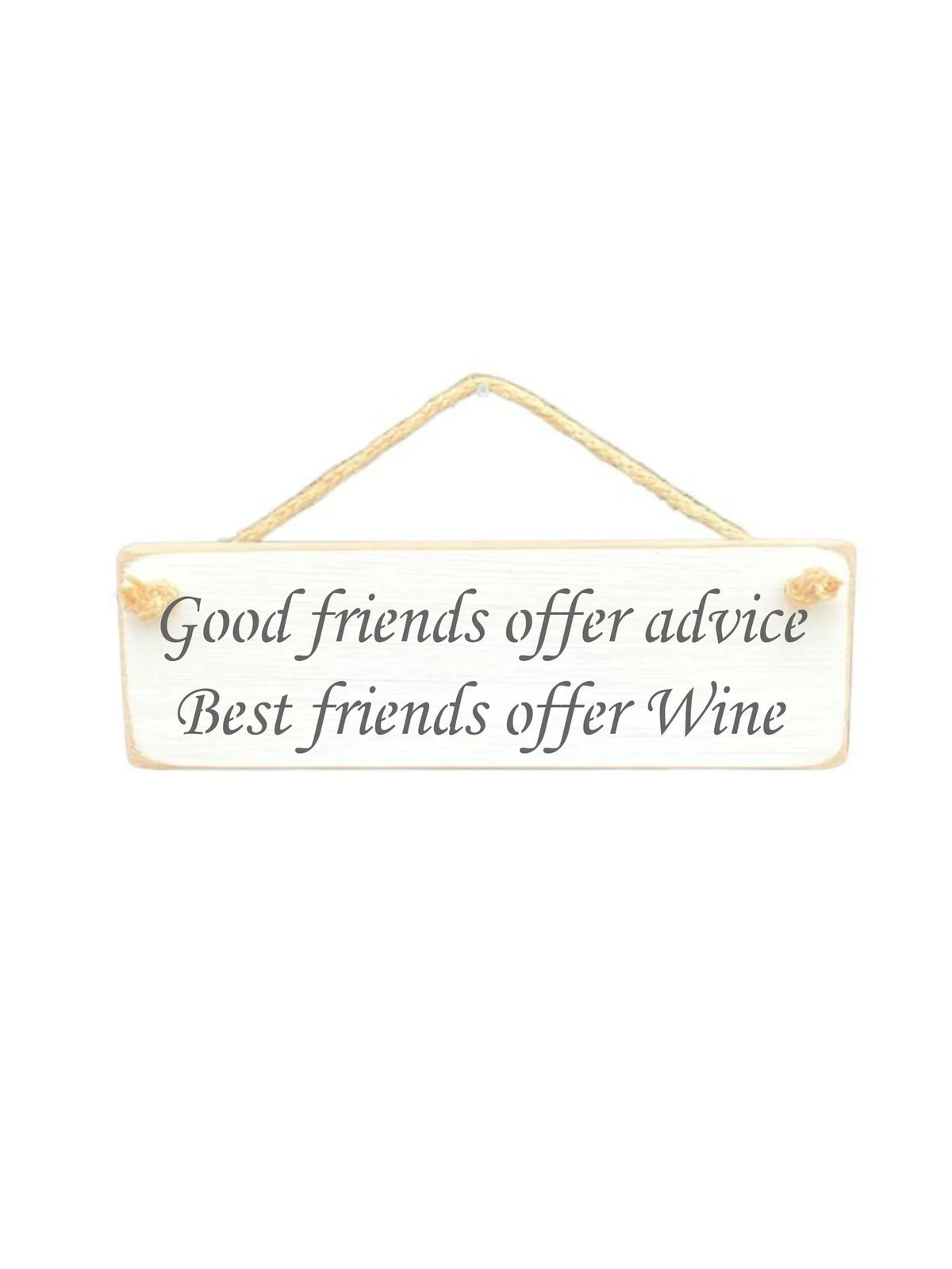 Hanging Sign - White - Good Friends Offer Advice Best Friends Offer Wine