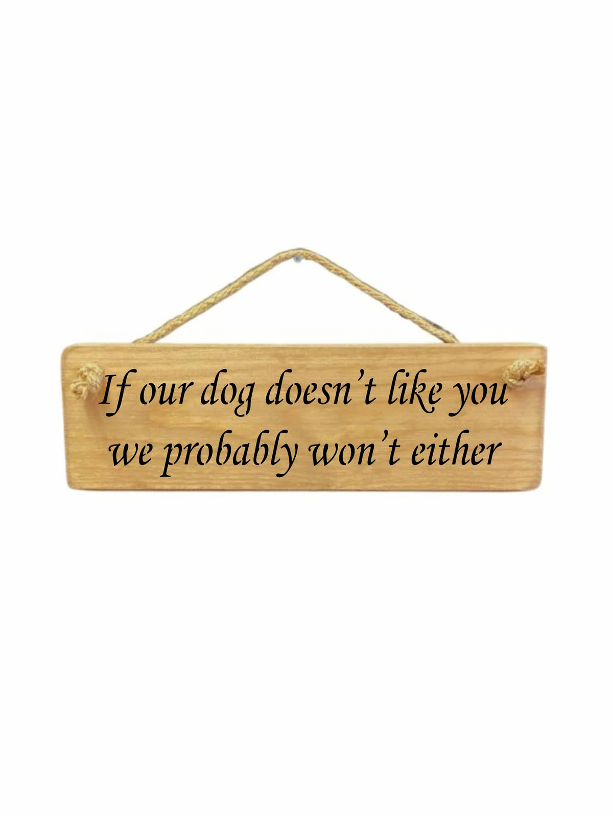 Hanging Sign - Natural - If Our Dog Doesnt Like You