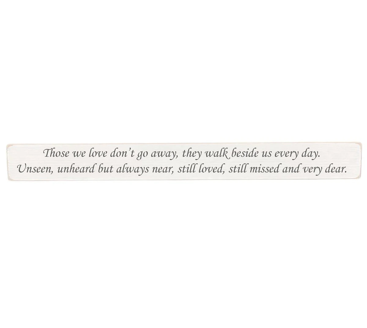Hanging Sign - White - Those We Love Dont Go Away, They Walk Beside Us Everyday